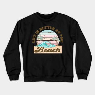 Life is better at the beach Crewneck Sweatshirt